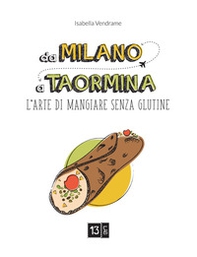 Da Milano a Taormina. L'arte di mangiare senza glutine - Librerie.coop
