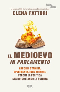 Il Medioevo in Parlamento. Vaccini, Stamina, sperimentazione animale. Perché la politica sta boicottando la scienza - Librerie.coop