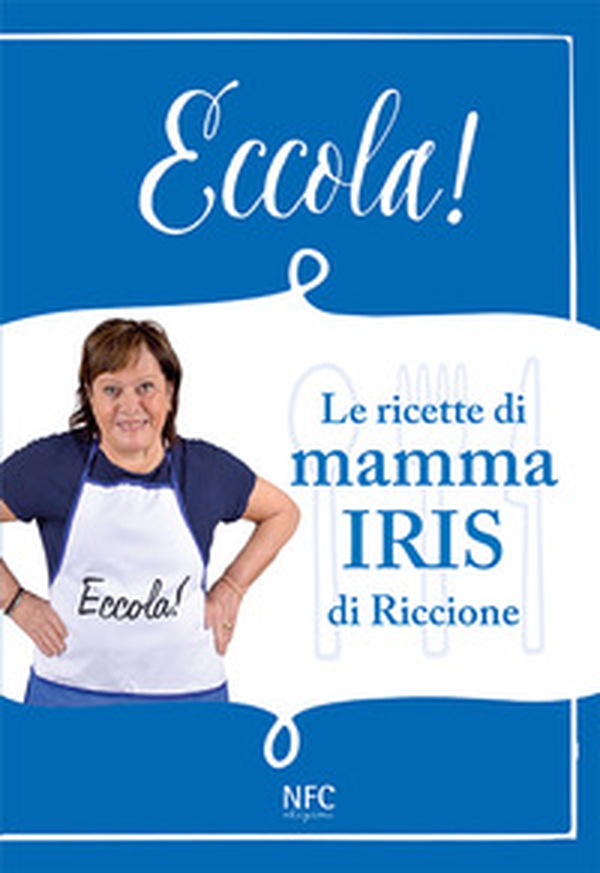 Eccola! Le ricette di mamma Iris di Riccione - Librerie.coop Eccola! Le ricette di mamma Iris di Riccione - Librerie.coop