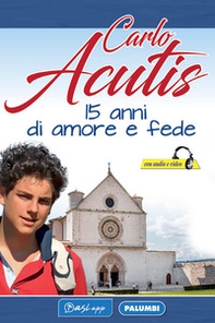 Carlo Acutis. 15 anni di amore e fede - Librerie.coop