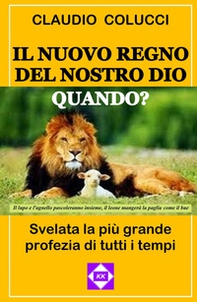 Il nuovo regno del nostro Dio. Quando? Svelata la più grande profezia di tutti i tempi - Librerie.coop