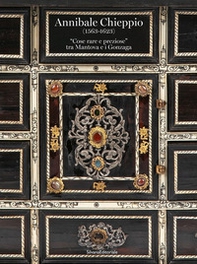 Annibale Chieppio (1563-1623). «Cose rare e preziose» tra Mantova e i Gonzaga - Librerie.coop