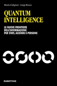 Quantum Intelligence. Le nuove frontiere dell'informazione per Stati, aziende e persone - Librerie.coop