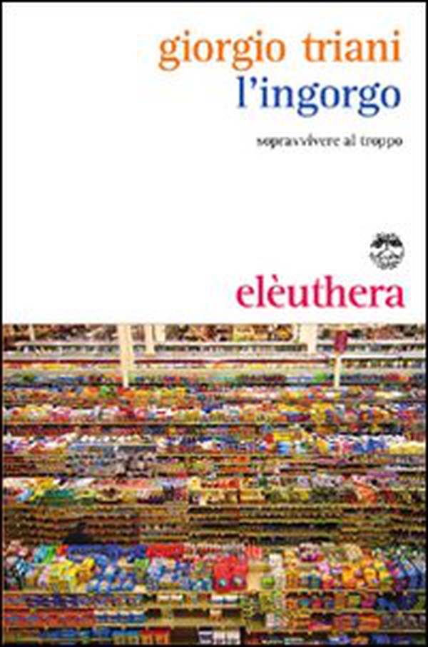 L'ingorgo. Sopravvivere al troppo - Librerie.coop L'ingorgo. Sopravvivere al troppo - Librerie.coop
