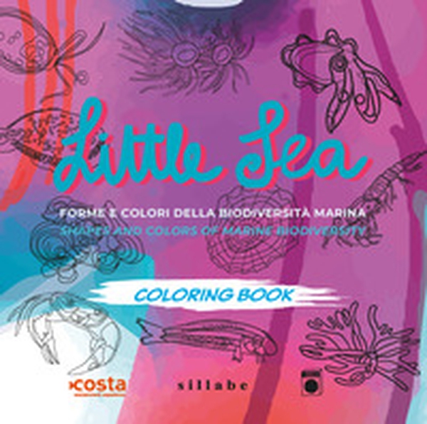 Little sea. Forme e colori della biodiversità marina- Shapes and colors of marine biodiversity - Librerie.coop Little sea. Forme e colori della biodiversità marina- Shapes and colors of marine biodiversity - Librerie.coop