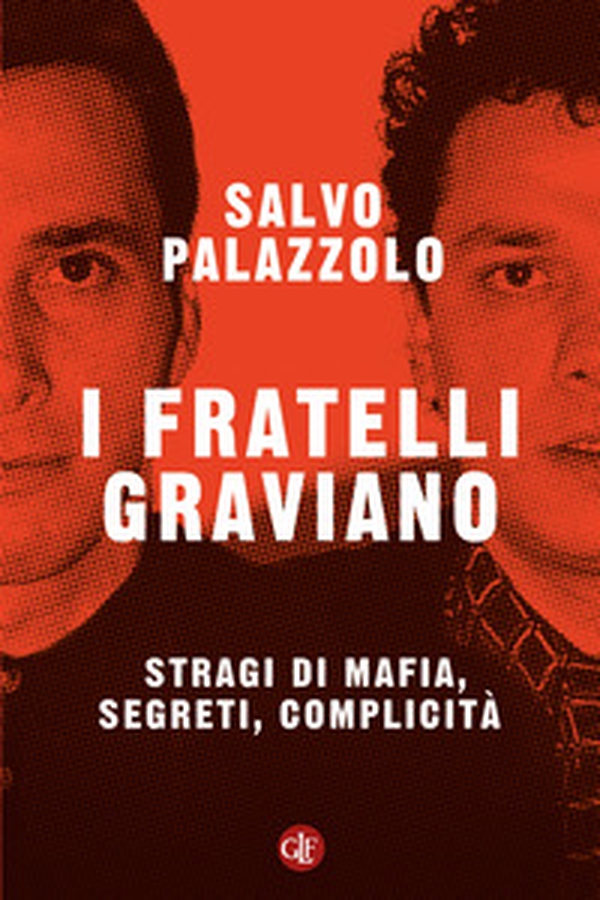 I fratelli Graviano. Stragi di mafia, segreti, complicità - Librerie.coop I fratelli Graviano. Stragi di mafia, segreti, complicità - Librerie.coop