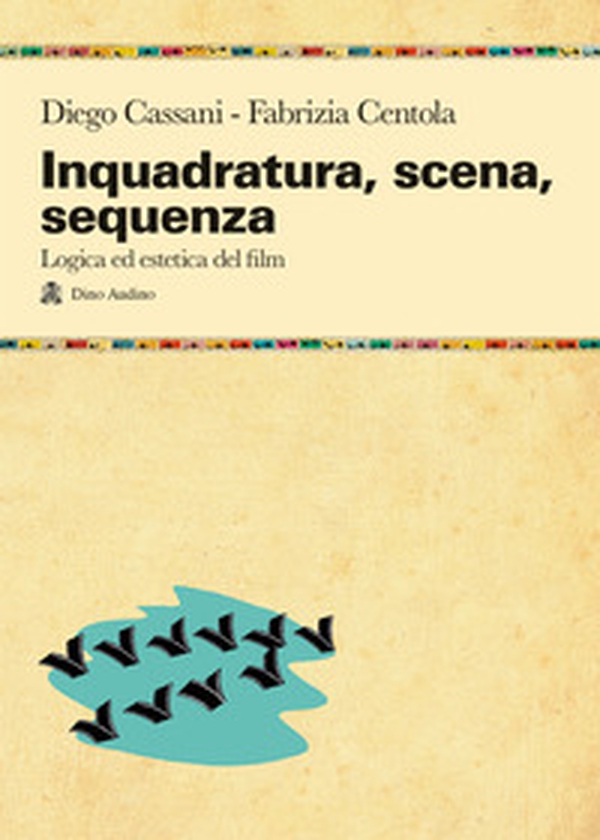 Inquadratura, scena, sequenza. Logica ed estetica del film - Librerie.coop Inquadratura, scena, sequenza. Logica ed estetica del film - Librerie.coop