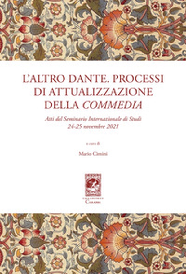 L'altro Dante. Processi di attualizzazione della Commedia. Atti del Seminario internazionale di studi (24-25 novembre 2021) - Librerie.coop L'altro Dante. Processi di attualizzazione della Commedia. Atti del Seminario internazionale di studi (24-25 novembre 2021) - Librerie.coop