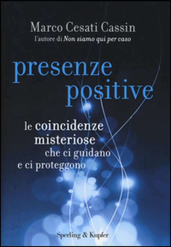 Presenze positive. Le coincidenze misteriose che ci guidano e ci proteggono - Librerie.coop Presenze positive. Le coincidenze misteriose che ci guidano e ci proteggono - Librerie.coop