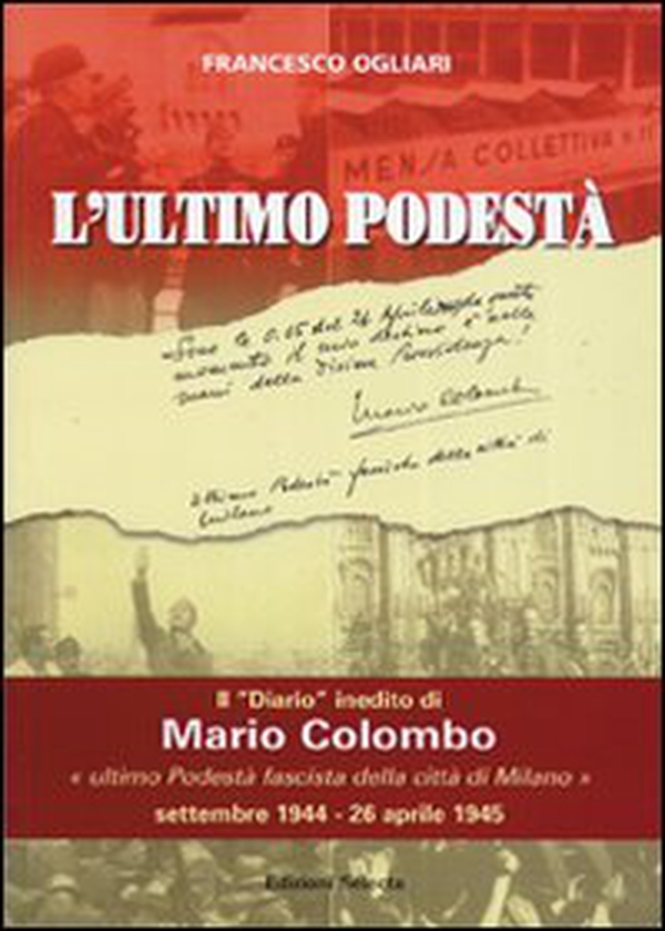 L'ultimo podestà. Il «diario» inedito di Mario Colombo, «ultimo podestà fascista della città di Milano» - Librerie.coop L'ultimo podestà. Il «diario» inedito di Mario Colombo, «ultimo podestà fascista della città di Milano» - Librerie.coop