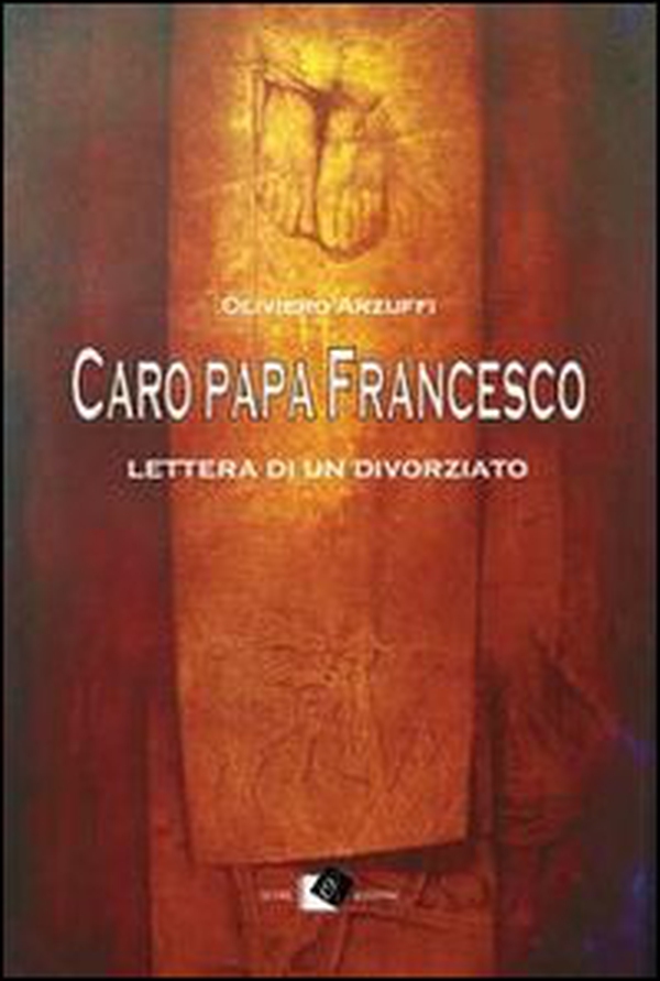 Caro papa Francesco. Lettera di un divorziato - Librerie.coop Caro papa Francesco. Lettera di un divorziato - Librerie.coop