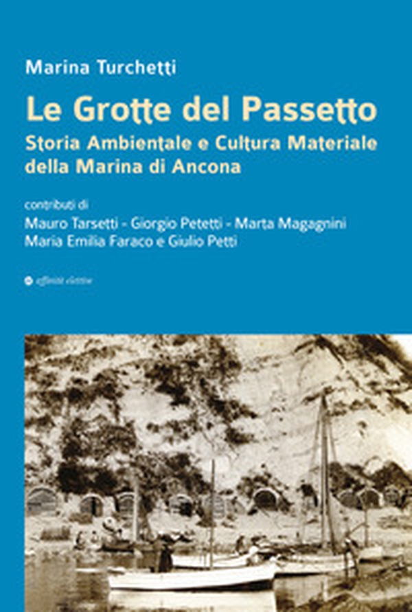 Le grotte del Passetto. Storia ambientale e cultura materiale della Marina di Ancona - Librerie.coop Le grotte del Passetto. Storia ambientale e cultura materiale della Marina di Ancona - Librerie.coop