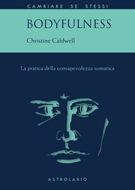 Bodyfulness. La pratica della consapevolezza somatica - Librerie.coop Bodyfulness. La pratica della consapevolezza somatica - Librerie.coop