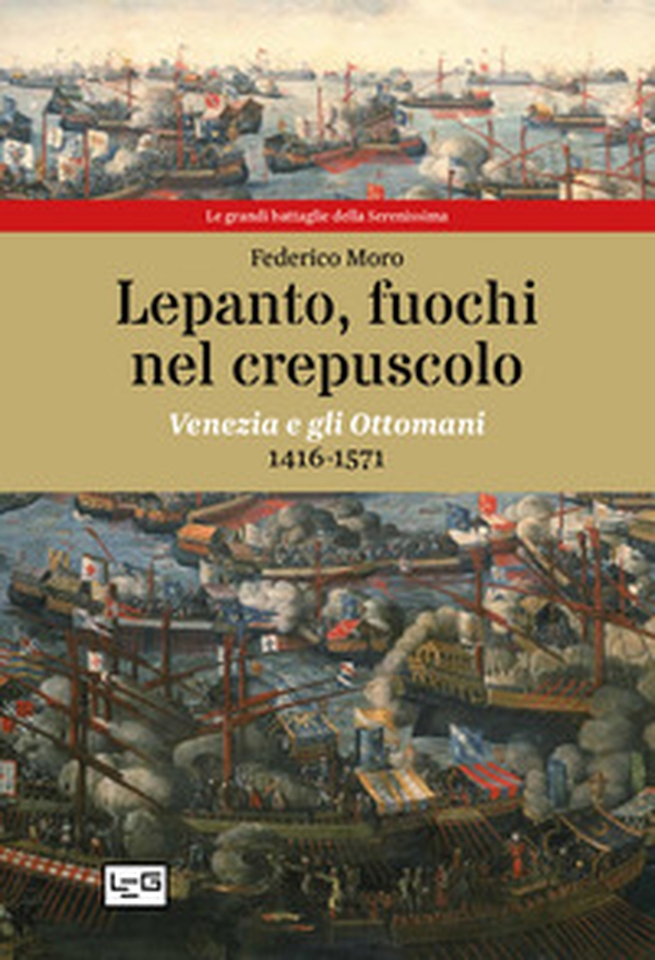 Lepanto, fuochi nel crepuscolo. Venezia e gli Ottomani, 1416-1571 - Librerie.coop Lepanto, fuochi nel crepuscolo. Venezia e gli Ottomani, 1416-1571 - Librerie.coop