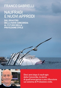 Naufragi e nuovi approdi. Dal disastro della nave Concordia al futuro della Protezione civile - Librerie.coop Naufragi e nuovi approdi. Dal disastro della nave Concordia al futuro della Protezione civile - Librerie.coop