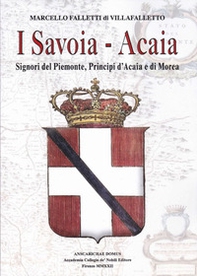 I Savoia-Acaia. Signori del Piemonte, Principi d'Acaia e di Morea - Librerie.coop