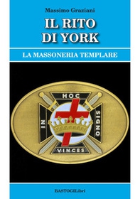Il rito di York. La massoneria templare - Librerie.coop Il rito di York. La massoneria templare - Librerie.coop