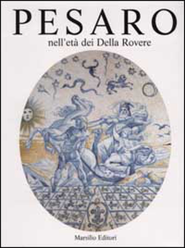 Pesaro nell'età dei Della Rovere - Librerie.coop Pesaro nell'età dei Della Rovere - Librerie.coop