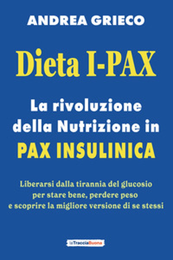 Dieta I-Pax. La rivoluzione della nutrizione in Pax Insulinica. Liberarsi dalla tirannia del glucosio per stare bene, perdere peso e scoprire la migliore versione di se stessi - Librerie.coop Dieta I-Pax. La rivoluzione della nutrizione in Pax Insulinica. Liberarsi dalla tirannia del glucosio per stare bene, perdere peso e scoprire la migliore versione di se stessi - Librerie.coop