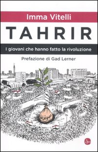 Tahrir. I giovani che hanno fatto la rivoluzione - Librerie.coop