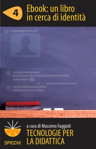Tecnologie per la didattica 4 - Ebook: un libro in cerca di identità (ePub Spicchi) - Librerie.coop