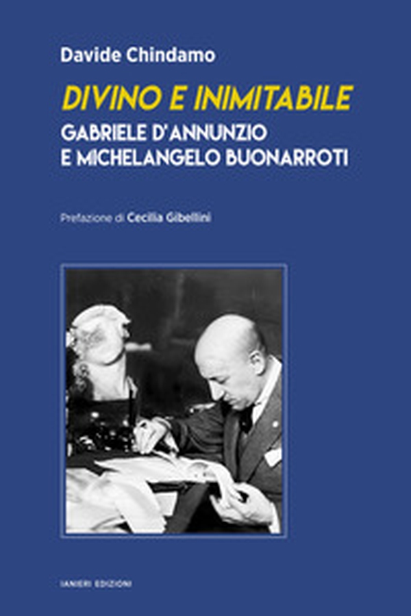 Divino e inimitabile. Gabriele d'Annunzio e Michelangelo Buonarroti - Librerie.coop