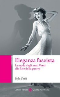Eleganza fascista. La moda dagli anni Venti alla fine della guerra - Librerie.coop