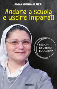 Andare a scuola e uscire imparati. Lezioni di libertà educativa - Librerie.coop