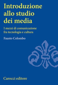 Introduzione allo studio dei media. I mezzi di comunicazione fra tecnologia e cultura - Librerie.coop Introduzione allo studio dei media. I mezzi di comunicazione fra tecnologia e cultura - Librerie.coop