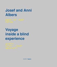 Josef and Anni Albers. Voyage inside a blind experience. Catalogo della mostra (Siena, 6 aprile-4 luglio 2018). Ediz. italiana, inglese e croata. Ediz. in Braille - Librerie.coop