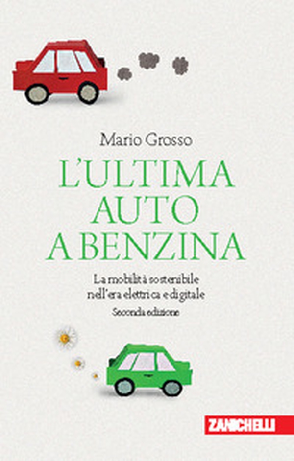 L'ultima auto a benzina. La mobilità sostenibile nell'era elettrica e digitale - Librerie.coop