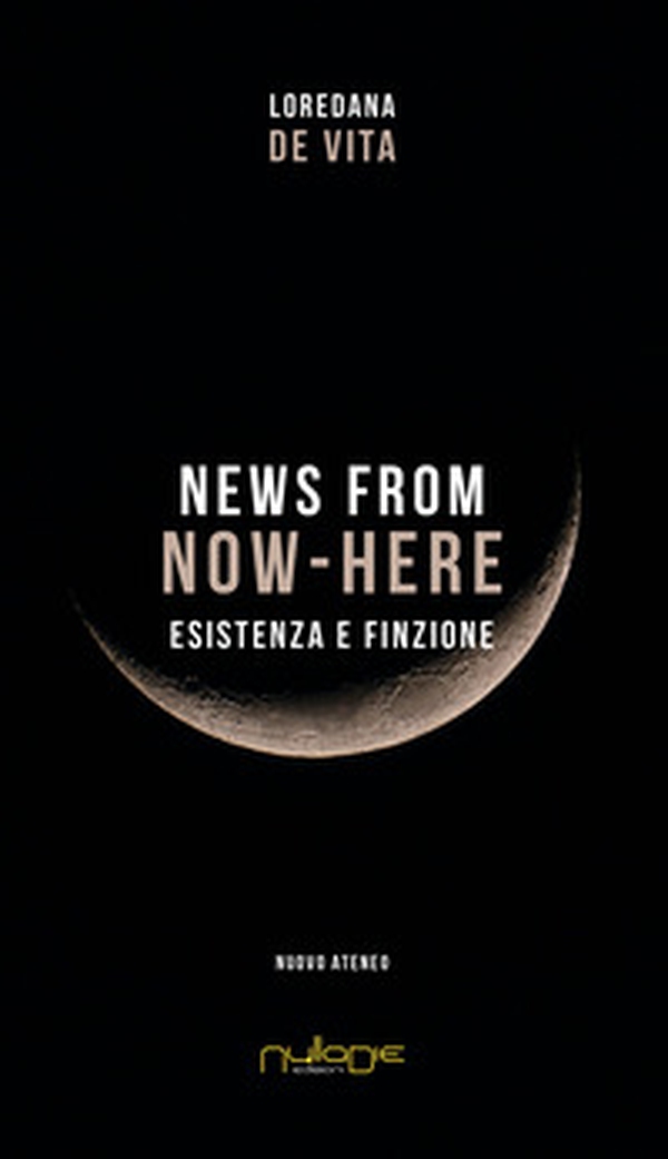 News from Now-Here. Esistenza e finzione - Librerie.coop News from Now-Here. Esistenza e finzione - Librerie.coop
