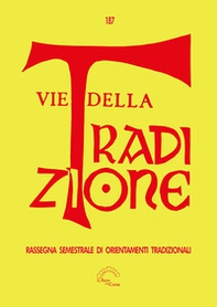 Vie della tradizione. Rassegna semestrale di orientamenti tradizionali - Vol. 187 - Librerie.coop