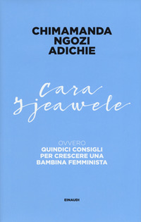 Cara Ijeawele ovvero Quindici consigli per crescere una bambina femminista - Librerie.coop Cara Ijeawele ovvero Quindici consigli per crescere una bambina femminista - Librerie.coop