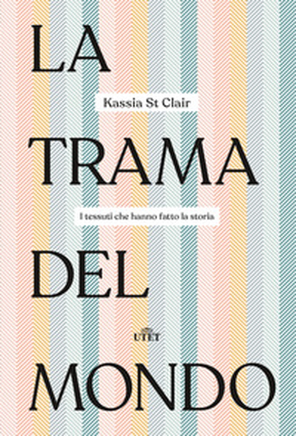 La trama del mondo. I tessuti che hanno fatto la storia - Librerie.coop La trama del mondo. I tessuti che hanno fatto la storia - Librerie.coop
