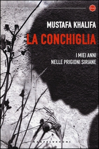 La conchiglia. I miei anni nelle prigioni siriane - Librerie.coop La conchiglia. I miei anni nelle prigioni siriane - Librerie.coop
