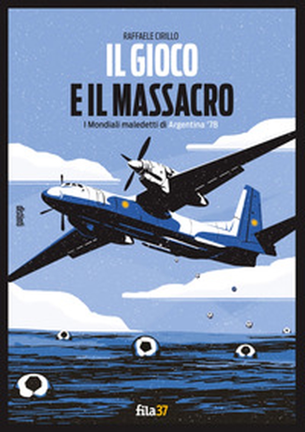 Il gioco e il massacro. I mondiali maledetti di Argentina '78 - Librerie.coop Il gioco e il massacro. I mondiali maledetti di Argentina '78 - Librerie.coop