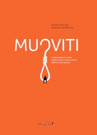 Muoviti. L'indecisione ti uccide. Capisci come trovare lavoro nella comunicazione - Librerie.coop