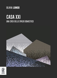 Casa XXI. Una crisi dello spazio domestico - Librerie.coop