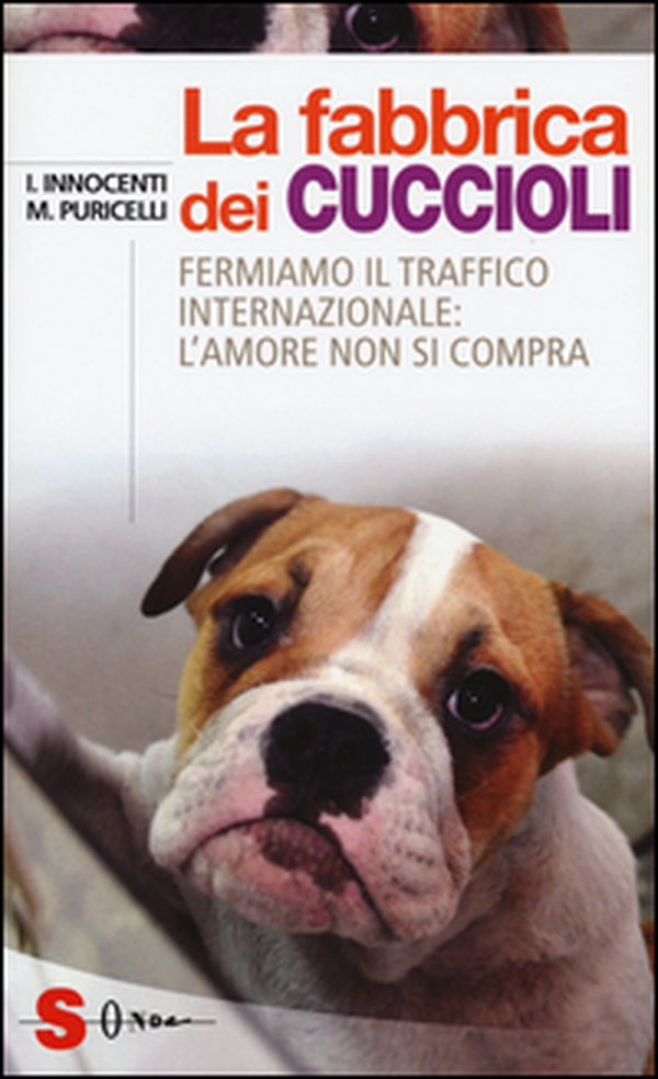 La fabbrica dei cuccioli. Fermiamo il traffico internazionale: l'amore non si compra - Librerie.coop La fabbrica dei cuccioli. Fermiamo il traffico internazionale: l'amore non si compra - Librerie.coop