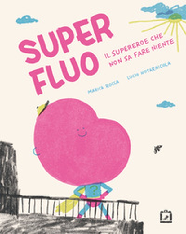Superfluo. Il supereroe che non sa fare niente - Librerie.coop