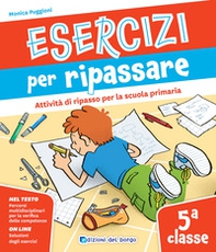 Esercizi per ripassare. Attività di ripasso per la scuola primaria. Classe 5ª - Librerie.coop Esercizi per ripassare. Attività di ripasso per la scuola primaria. Classe 5ª - Librerie.coop