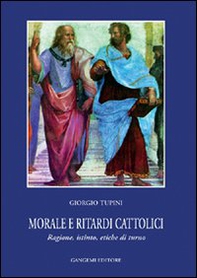 Morale e ritardi cattolici. Ragione, istinto, etiche di turno - Librerie.coop Morale e ritardi cattolici. Ragione, istinto, etiche di turno - Librerie.coop