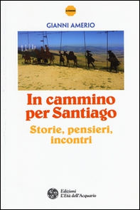 In cammino per Santiago. Storie, pensieri, incontri - Librerie.coop In cammino per Santiago. Storie, pensieri, incontri - Librerie.coop