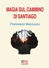 Magia sul cammino di Santiago - Librerie.coop