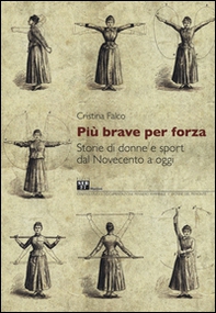 Più brave per forza. Storie di donne e sport dal Novecento a oggi - Librerie.coop