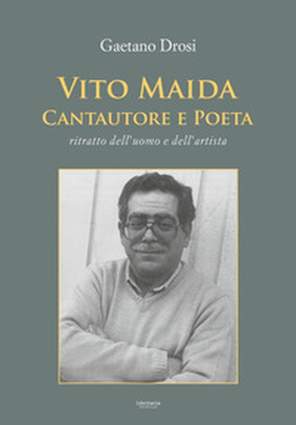 Vito Maida. Cantautore e poeta. Ritratto dell'uomo e dell'artista - Librerie.coop