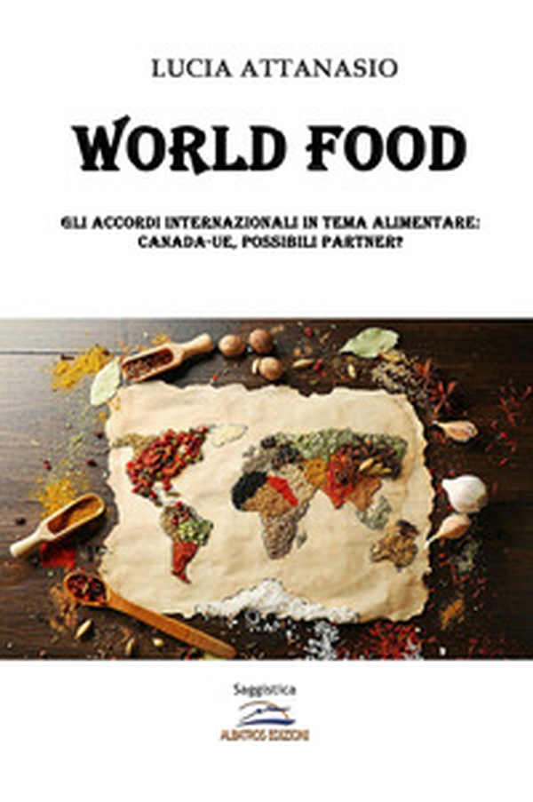 World Food. Gli accordi internazionali in tema alimentare. Canada-UE, possibili partner? - Librerie.coop World Food. Gli accordi internazionali in tema alimentare. Canada-UE, possibili partner? - Librerie.coop