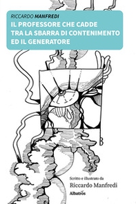 Il professore che cadde tra la sbarra di contenimento ed il generatore - Librerie.coop