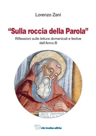 Sulla roccia della parola. Riflessioni sulle letture domenicali e festive dell'anno B - Librerie.coop Sulla roccia della parola. Riflessioni sulle letture domenicali e festive dell'anno B - Librerie.coop